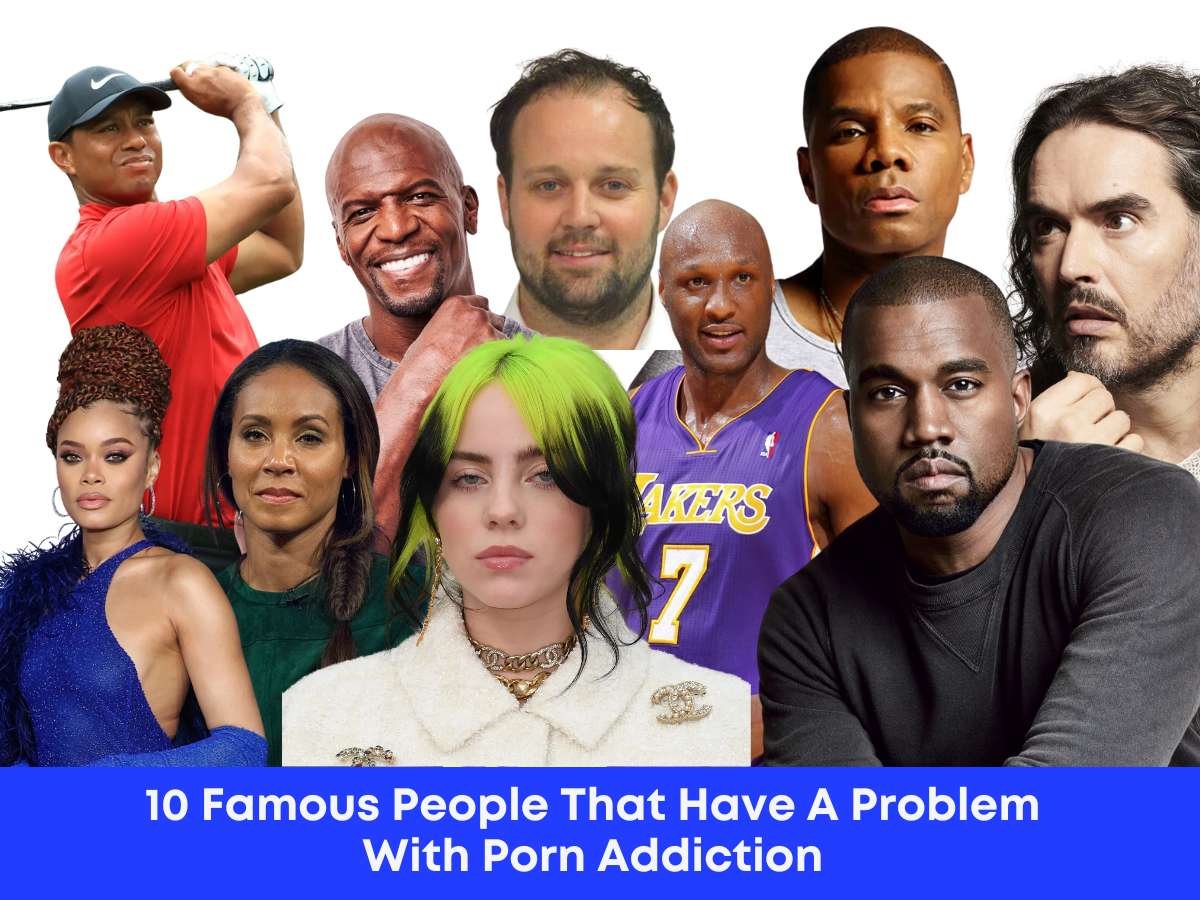 10 Famous People That Have A Problem With Porn Addiction