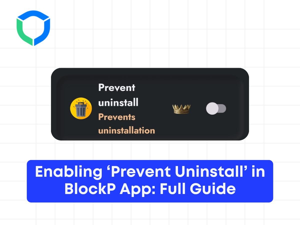 Enabling ‘Prevent Uninstall’ in BlockP App