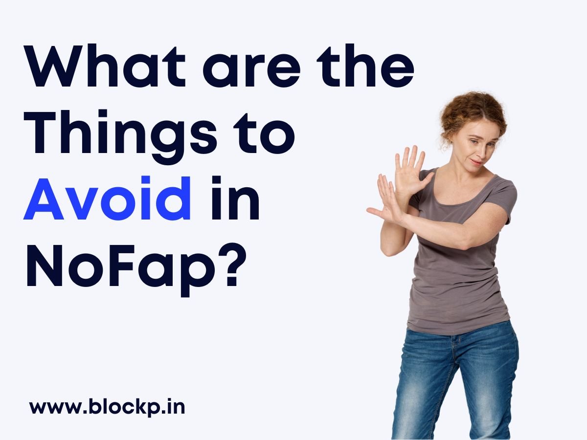 What are the Things to Avoid in NoFap