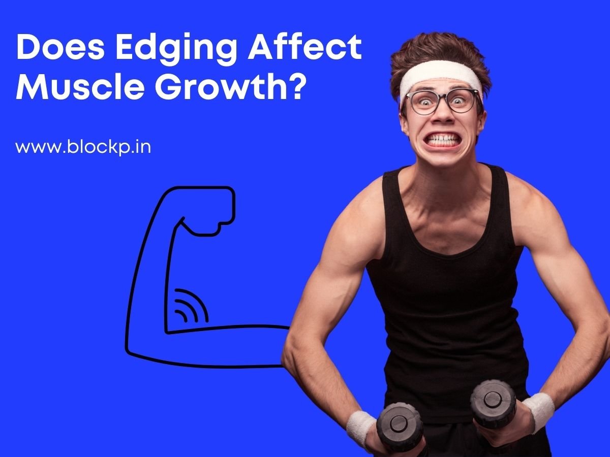 Does Edging Affect Muscle Growth