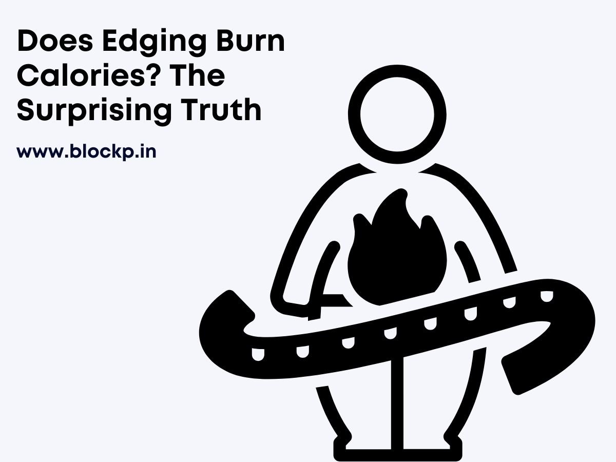 Does Edging Burn Calories The Surprising Truth