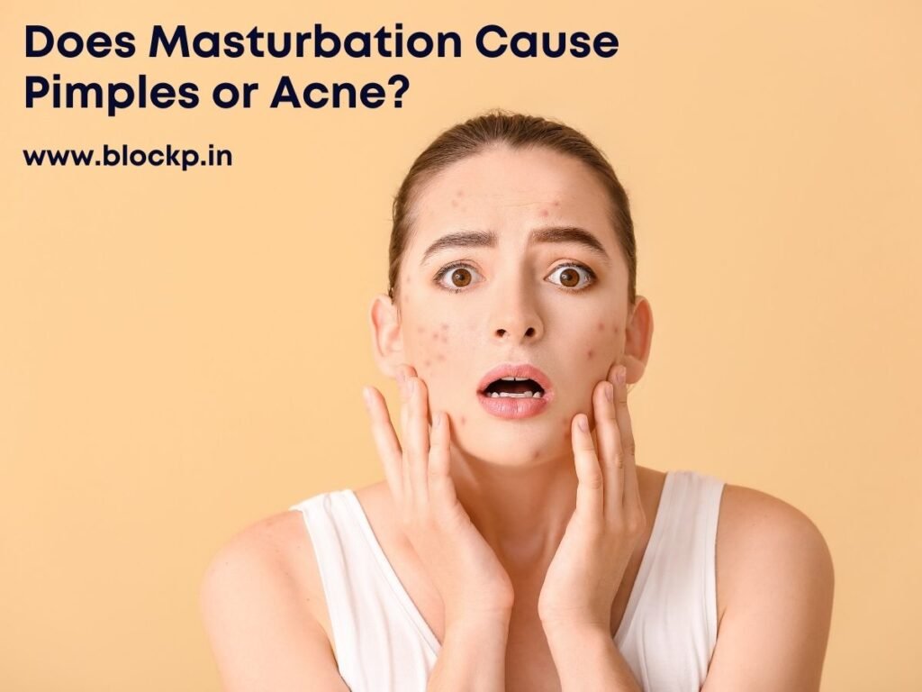 Does Masturbation Cause Pimples or Acne Researched-Based Guide