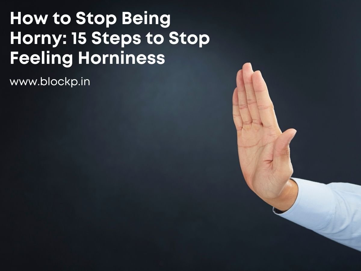 How to Stop Being Horny 15 Steps to Stop Feeling Horniness