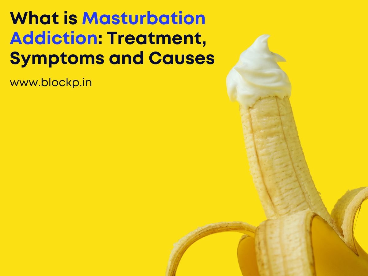 What is Masturbation Addiction Treatment, Symptoms and Causes