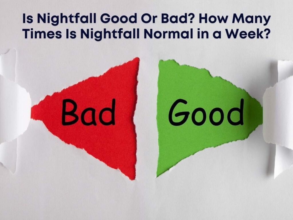 Is Nightfall Good Or Bad? How Many Times Is Nightfall Normal in a Week?