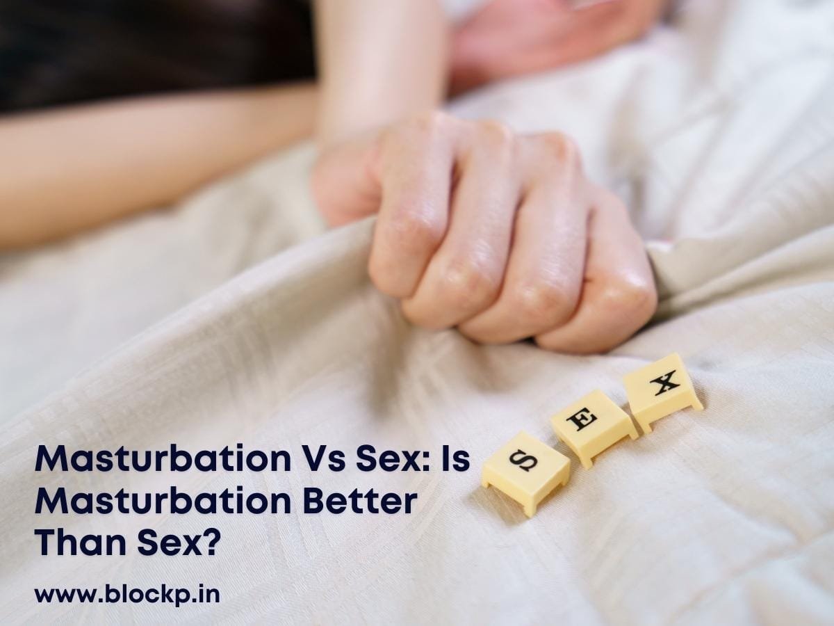 Masturbation Vs Sex Is Masturbation Better Than Sex  BlockP 